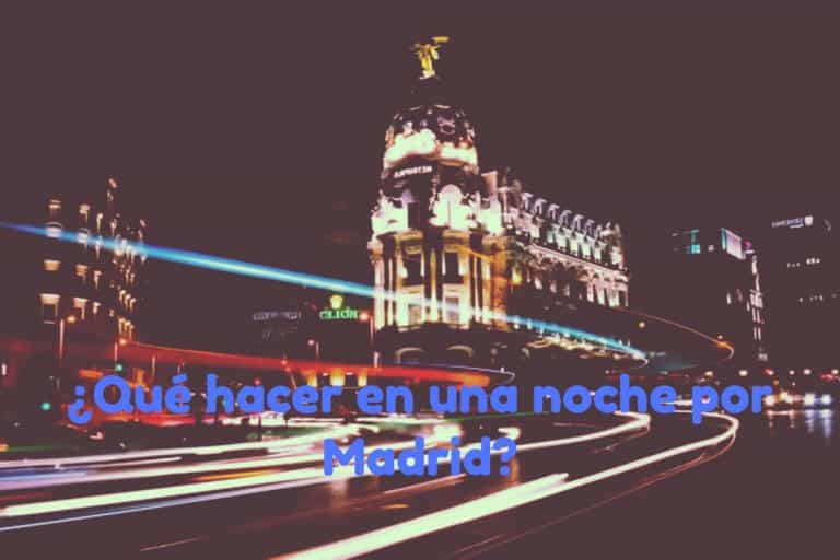 ¿Qué hacer en una noche por Madrid?