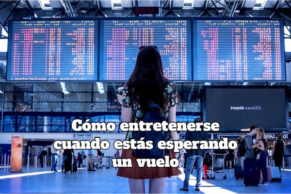 Cómo entretenerse cuando estás esperando un vuelo