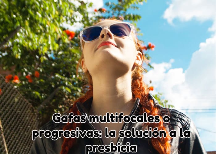 Gafas multifocales o progresivas la solución a la presbicia
